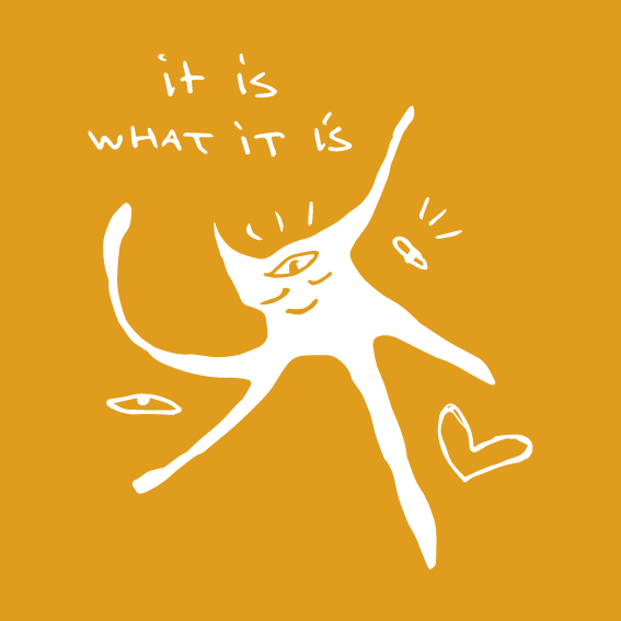 IT IS WHAT IT IS - YELLOW
